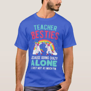 Teacher Besties Going Crazy Alone Teacher  T-Shirt