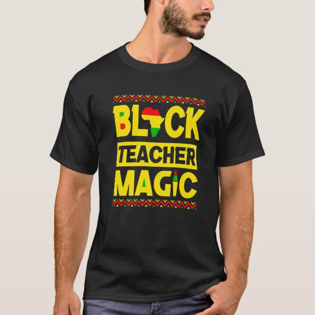 Teacher Black History Black Teacher Magic Proud Af T-Shirt (Front)