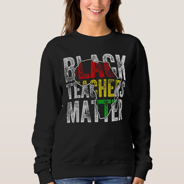 Teacher Black History Month Pride African Teacher  Sweatshirt (Front)