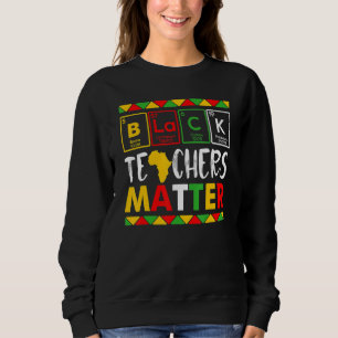 Teacher Black History Month Pride African Teacher  Sweatshirt