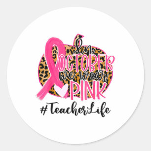 Teacher Breast Cancer Awareness In October We Wear Classic Round Sticker
