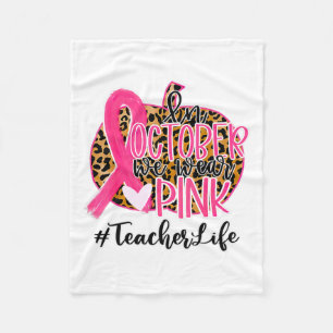 Teacher Breast Cancer Awareness In October We Wear Fleece Blanket