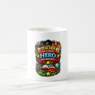 Teacher by Choice, Hero by Nature Coffee Mug