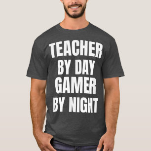 Teacher By Day Gamer By Night T-Shirt