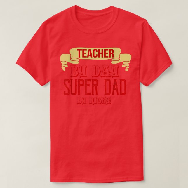 Teacher by day, super dad by night  T-Shirt (Design Front)