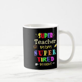 Teacher By Day Super Tired By Night Funny School  Coffee Mug