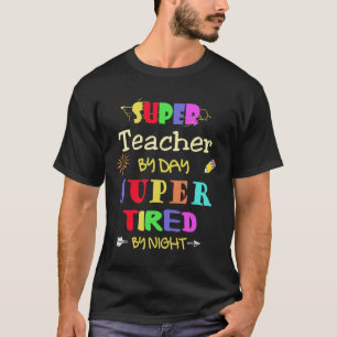 Teacher By Day Super Tired By Night Funny School T-Shirt
