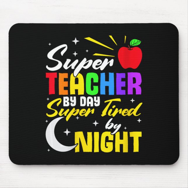Teacher By Day Super Tired By Night Teacher School Mouse Pad (Front)