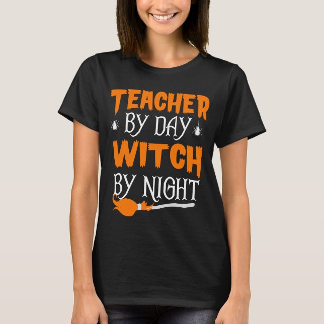 Teacher By Day Witch By Night Funny Halloween T-Shirt (Front)