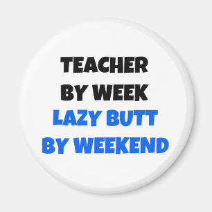Teacher by Week Lazy Butt by Weekend Magnet
