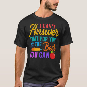 Teacher Can't Answer That For You Do The Best You T-Shirt