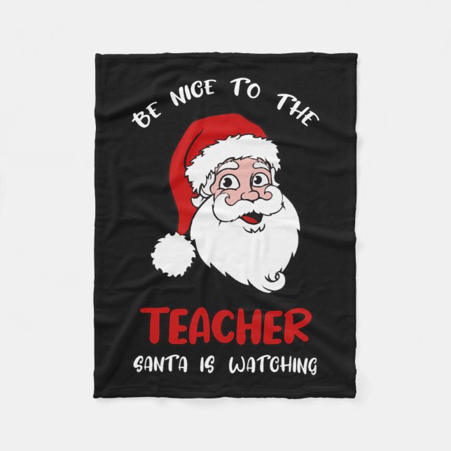 Teacher Christmas - Be Nice To The Teacher Santa I Fleece Blanket (Front)