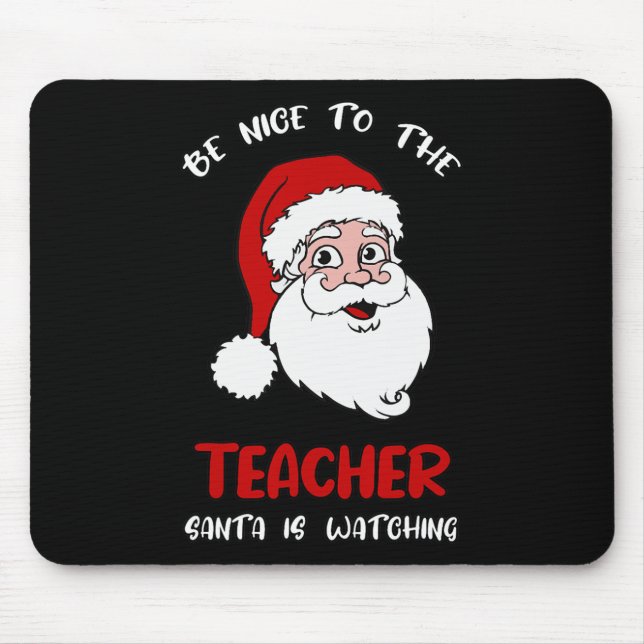 Teacher Christmas - Be Nice To The Teacher Santa I Mouse Pad (Front)