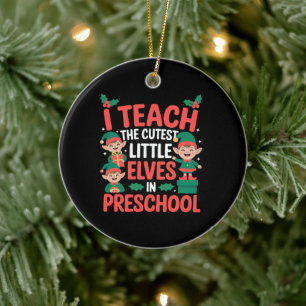 Teacher Christmas I Teach Cutest Elves Preschool Ceramic Ornament