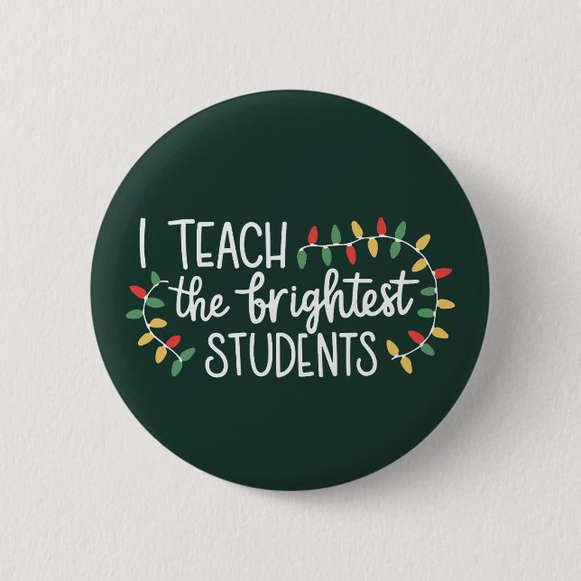 Teacher Christmas I Teach The Brightest Students  6 Cm Round Badge (Front)