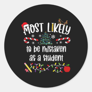 Teacher Christmas Most Likely To Be Mistaken As A  Classic Round Sticker