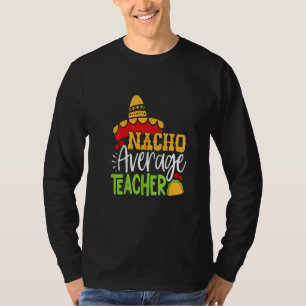 Teacher Cinco De Mayo Nacho Average Teacher Sombre T-Shirt