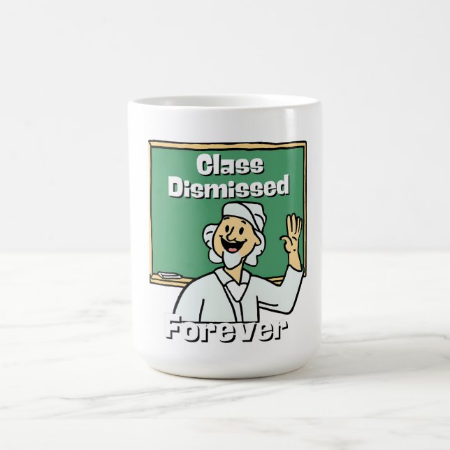 Teacher Class Dismissed Forever Coffee Mug (Center)