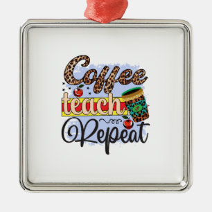 Teacher Coffee Teach Repeat Metal Ornament