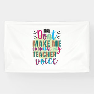 Teacher Do Not Make Me Use My Teacher Voice Banner