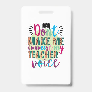 Teacher Do Not Make Me Use My Teacher Voice ID Badge