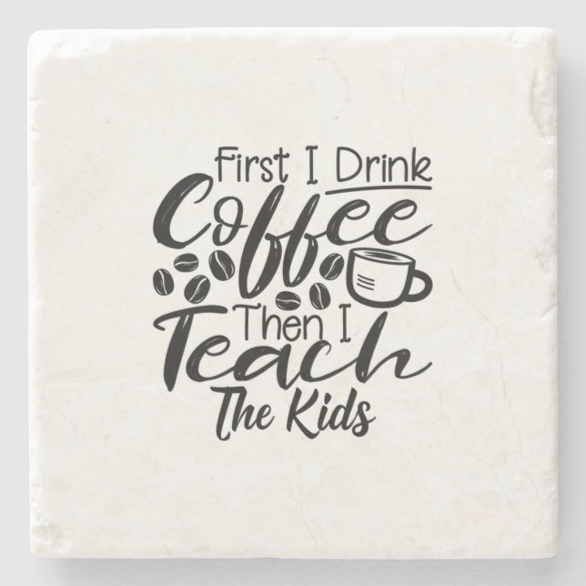 Teacher Drink Coffee And Teach The Kids Stone Coaster (Front)