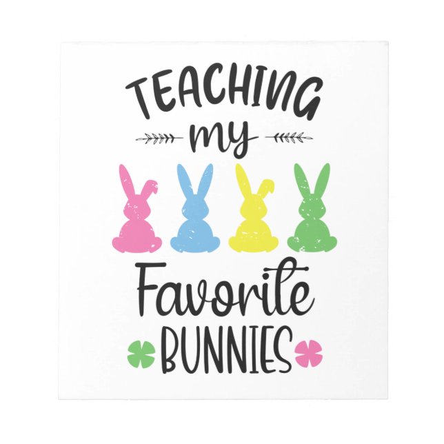 Teacher Easter Bunny Teaching My Favourite Bunnies Notepad (Front)