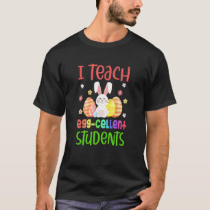 Teacher Easter Day I Teach Egg Cellent Students T-Shirt