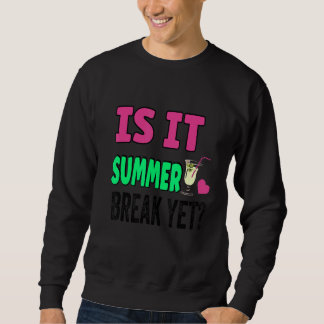 Teacher End Of Year Is It Summer Break Yet Day Of  Sweatshirt