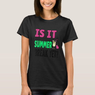 Teacher End Of Year Is It Summer Break Yet Day Of T-Shirt