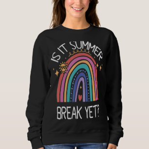 Teacher End Of Year Is It Summer Break Yet Last Da Sweatshirt