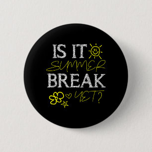 Teacher End of Year is Summer Break Yet_ Last Day 6 Cm Round Badge