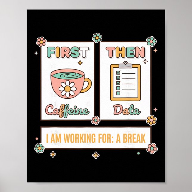 Teacher First Caffeine Then Data - I Am Working Fo Poster (Front)