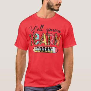 Teacher First Day Of School YAll Gonna Learn Today T-Shirt