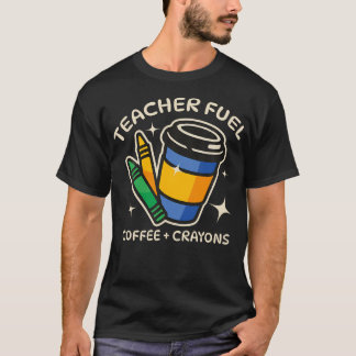 Teacher Fuel Coffee Crayons Back To School Fun T-Shirt