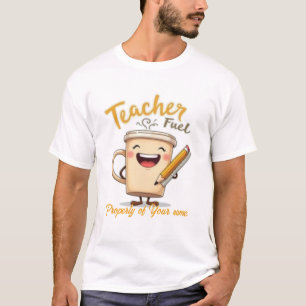 Teacher Fuel Funny Coffee Cup Design T-Shirt