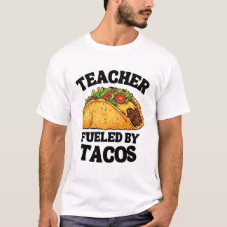 Teacher Fuelled by Tacos Fun & Unique Gift T-Shirt