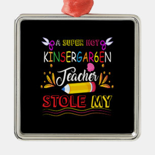 Teacher Gift A Super Hot Kindergarten Teacher Metal Ornament