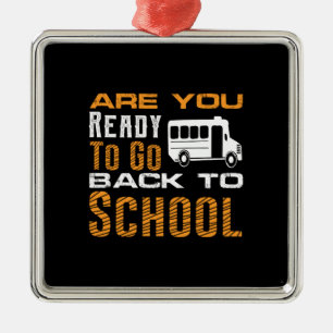 Teacher Gift Are You Ready To Go Back To School Metal Ornament