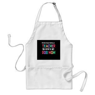 Teacher Gift  Being A Teacher And A Dog Mom Standard Apron