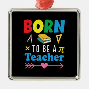 Teacher Gift   Born To Be A Teacher Metal Ornament