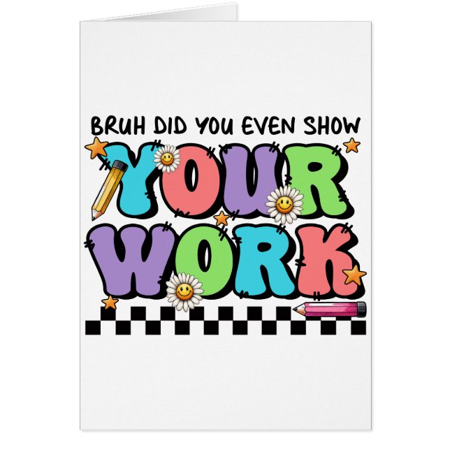 Teacher Gift | Bruh Did You Even Show Your Work (Front)
