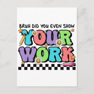 Teacher Gift Bruh Did You Even Show Your Work Announcement Postcard