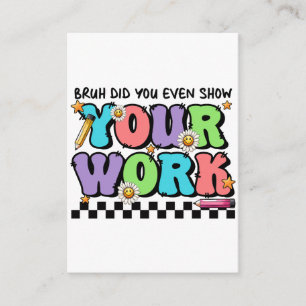 Teacher Gift Bruh Did You Even Show Your Work Enclosure Card