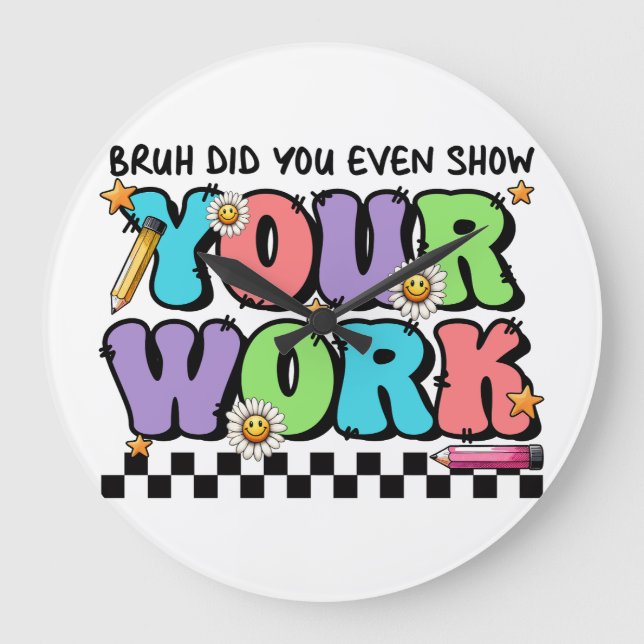 Teacher Gift | Bruh Did You Even Show Your Work Large Clock (Front)