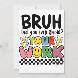 Teacher Gift Bruh Your Work Card