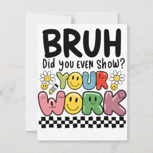 Teacher Gift Bruh Your Work Card