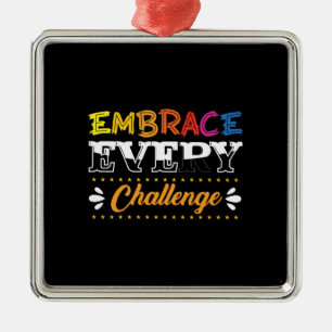 Teacher Gift   Embrace Every Challenge Metal Ornament