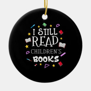 Teacher Gift I Still Read Childrens Books Ceramic Ornament