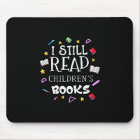 Teacher Gift I Still Read Childrens Books